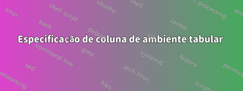 Especificação de coluna de ambiente tabular