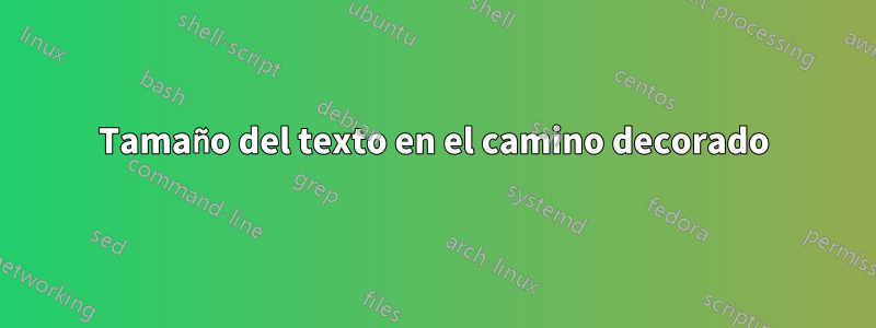 Tamaño del texto en el camino decorado