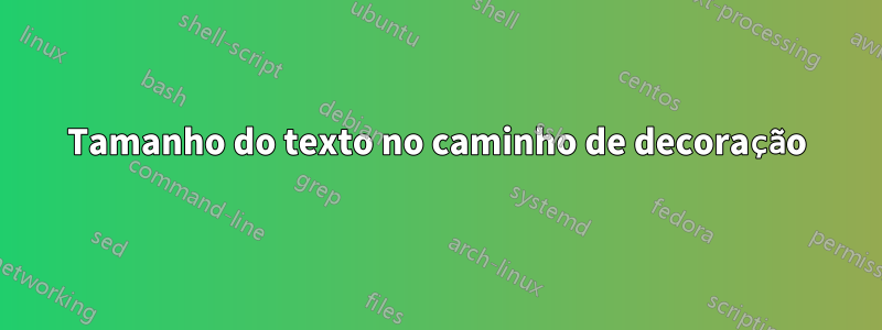 Tamanho do texto no caminho de decoração