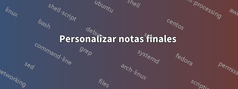 Personalizar notas finales