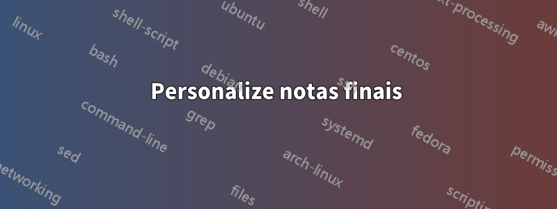 Personalize notas finais