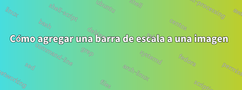Cómo agregar una barra de escala a una imagen 