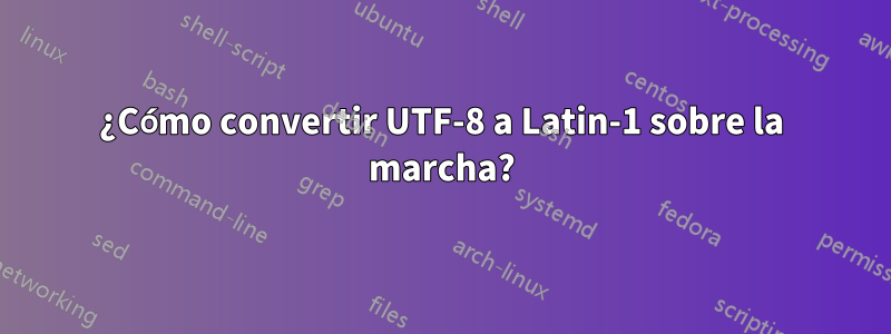 ¿Cómo convertir UTF-8 a Latin-1 sobre la marcha?