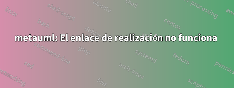 metauml: El enlace de realización no funciona