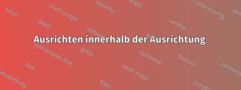 Ausrichten innerhalb der Ausrichtung
