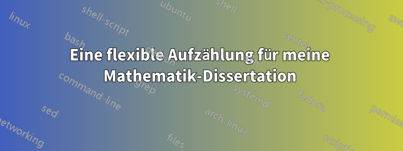 Eine flexible Aufzählung für meine Mathematik-Dissertation