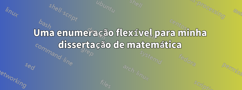 Uma enumeração flexível para minha dissertação de matemática