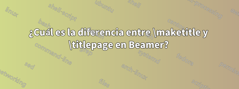 ¿Cuál es la diferencia entre \maketitle y \titlepage en Beamer?