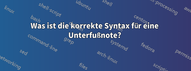 Was ist die korrekte Syntax für eine Unterfußnote?