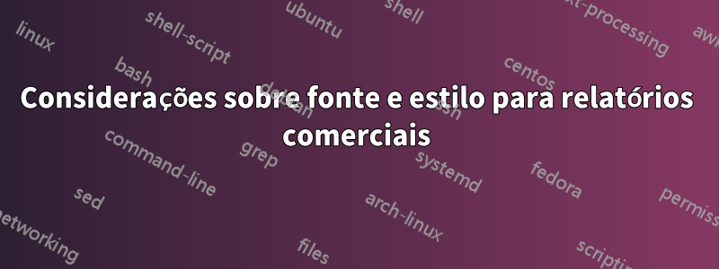 Considerações sobre fonte e estilo para relatórios comerciais