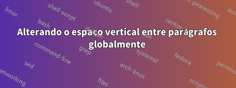 Alterando o espaço vertical entre parágrafos globalmente