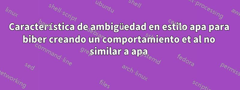 Característica de ambigüedad en estilo apa para biber creando un comportamiento et al no similar a apa