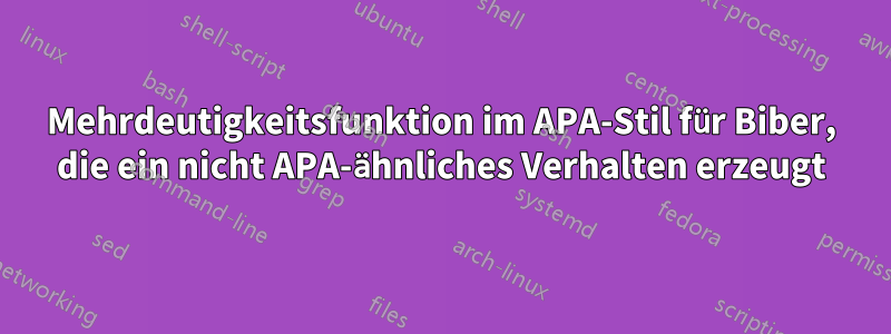 Mehrdeutigkeitsfunktion im APA-Stil für Biber, die ein nicht APA-ähnliches Verhalten erzeugt