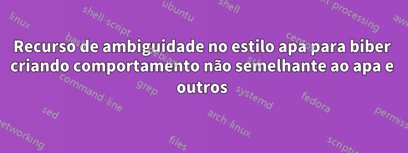 Recurso de ambiguidade no estilo apa para biber criando comportamento não semelhante ao apa e outros