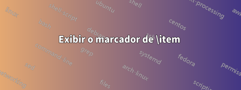 Exibir o marcador de \item