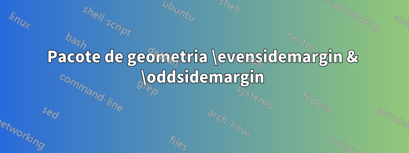 Pacote de geometria \evensidemargin & \oddsidemargin