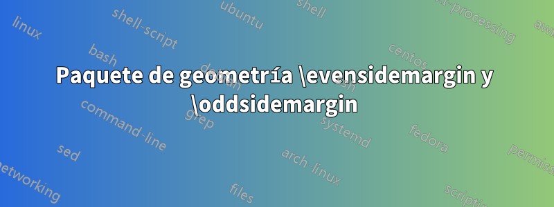 Paquete de geometría \evensidemargin y \oddsidemargin