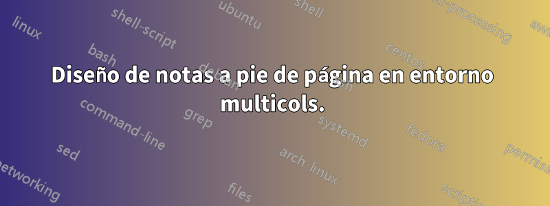 Diseño de notas a pie de página en entorno multicols.