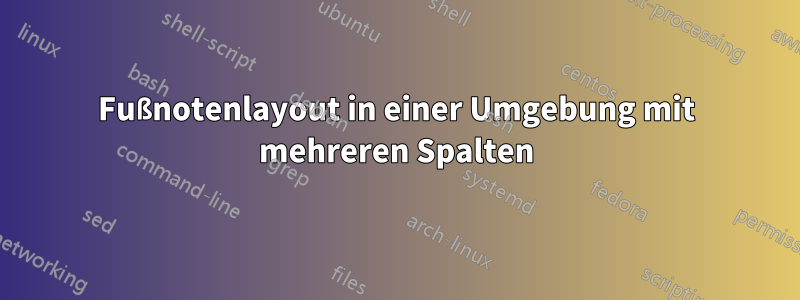 Fußnotenlayout in einer Umgebung mit mehreren Spalten