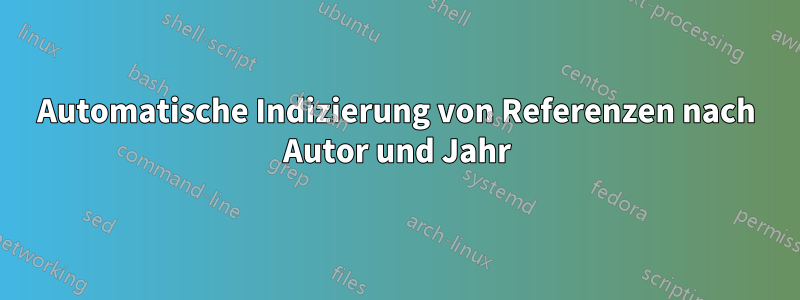 Automatische Indizierung von Referenzen nach Autor und Jahr