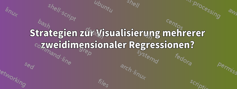 Strategien zur Visualisierung mehrerer zweidimensionaler Regressionen?