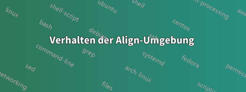 Verhalten der Align-Umgebung