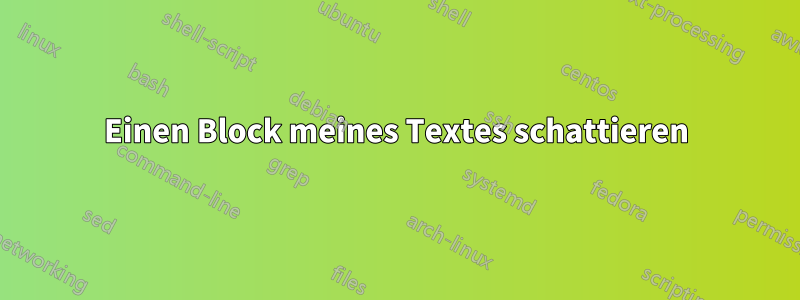 Einen Block meines Textes schattieren