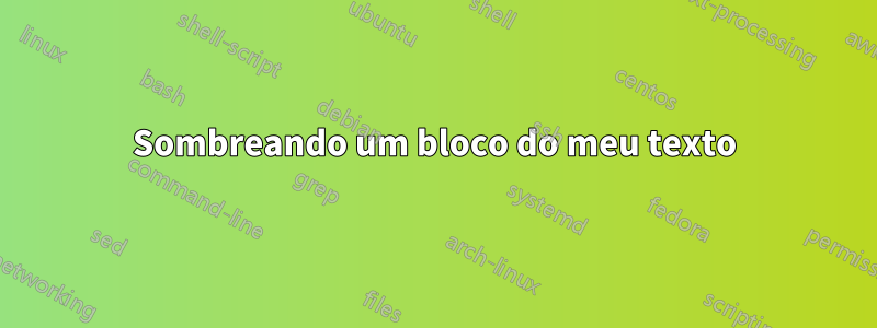 Sombreando um bloco do meu texto