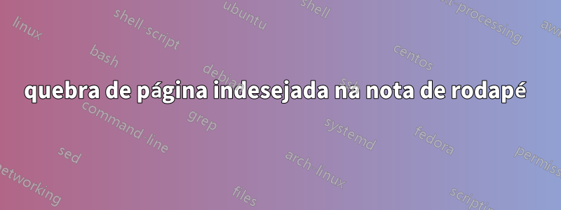 quebra de página indesejada na nota de rodapé