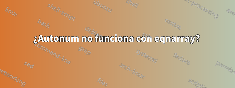 ¿Autonum no funciona con eqnarray?