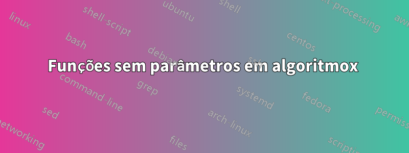 Funções sem parâmetros em algoritmox