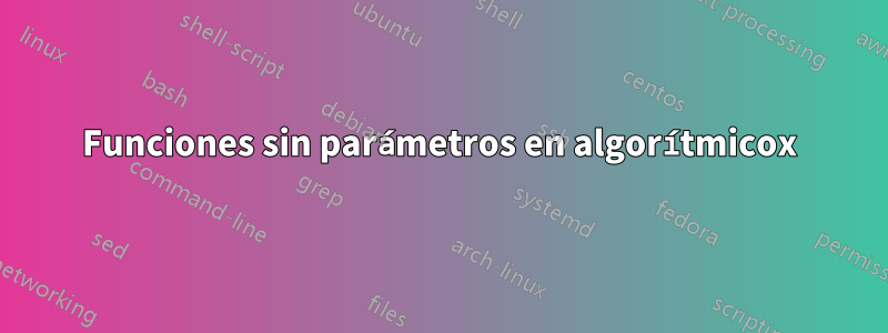 Funciones sin parámetros en algorítmicox