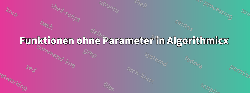 Funktionen ohne Parameter in Algorithmicx