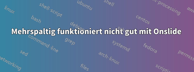 Mehrspaltig funktioniert nicht gut mit Onslide