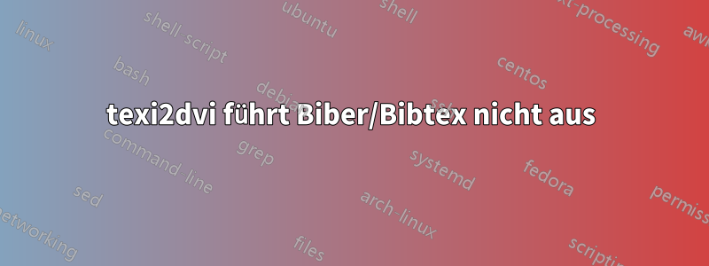 texi2dvi führt Biber/Bibtex nicht aus