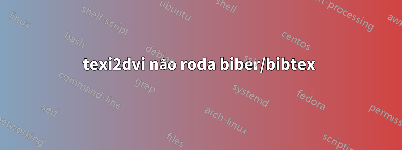 texi2dvi não roda biber/bibtex