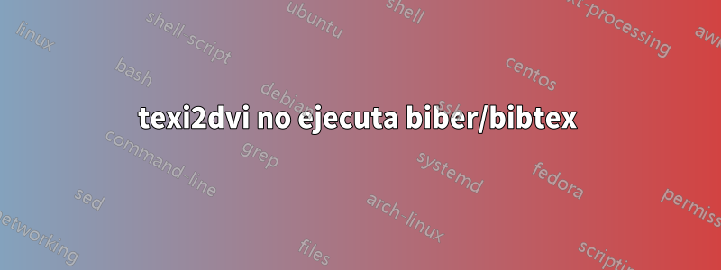 texi2dvi no ejecuta biber/bibtex