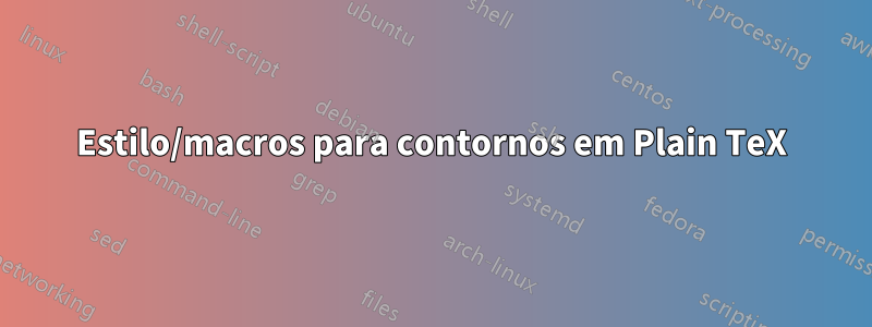 Estilo/macros para contornos em Plain TeX