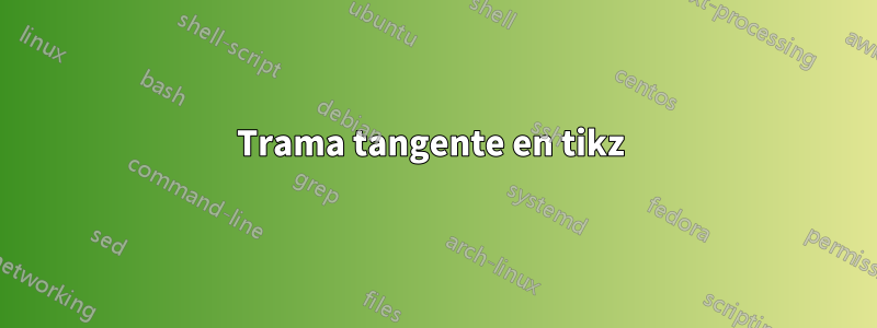 Trama tangente en tikz 