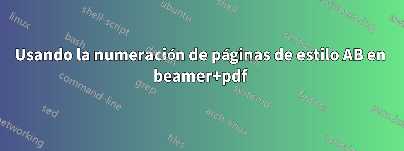 Usando la numeración de páginas de estilo AB en beamer+pdf