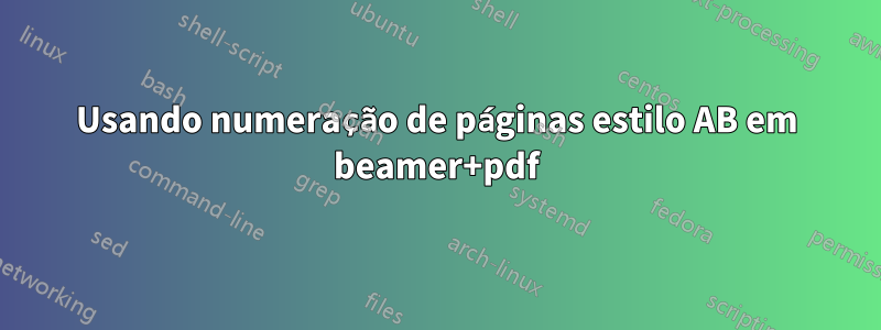 Usando numeração de páginas estilo AB em beamer+pdf