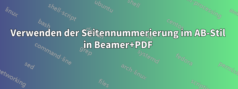 Verwenden der Seitennummerierung im AB-Stil in Beamer+PDF