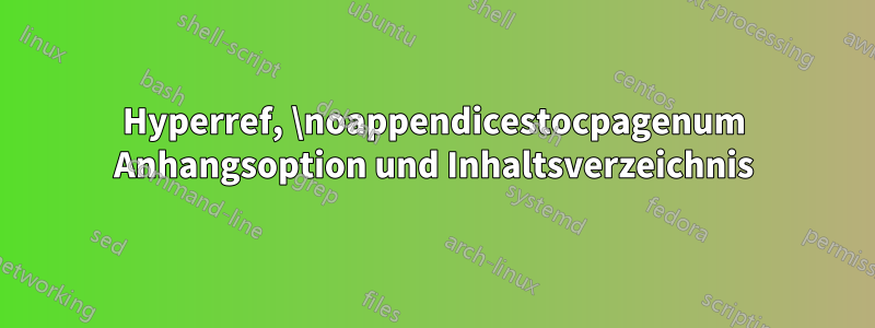 Hyperref, \noappendicestocpagenum Anhangsoption und Inhaltsverzeichnis