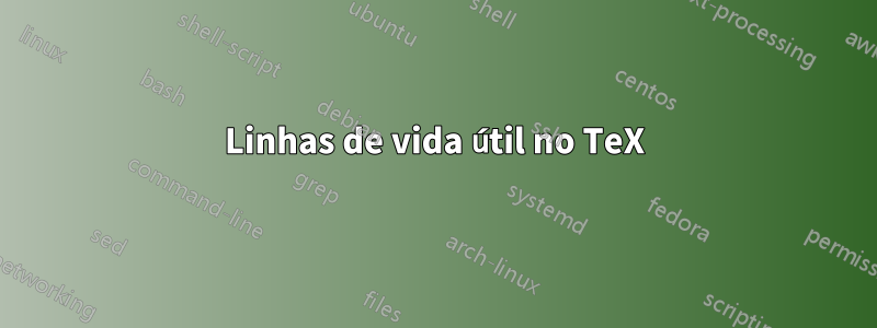 Linhas de vida útil no TeX