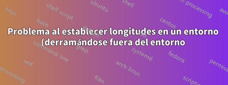 Problema al establecer longitudes en un entorno (derramándose fuera del entorno)