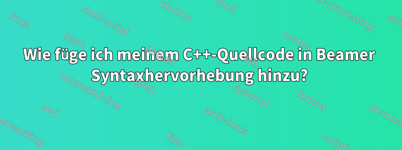 Wie füge ich meinem C++-Quellcode in Beamer Syntaxhervorhebung hinzu?