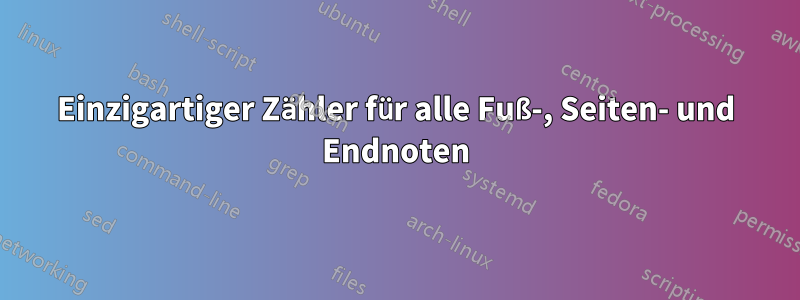 Einzigartiger Zähler für alle Fuß-, Seiten- und Endnoten