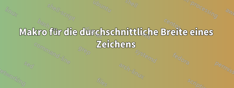 Makro für die durchschnittliche Breite eines Zeichens