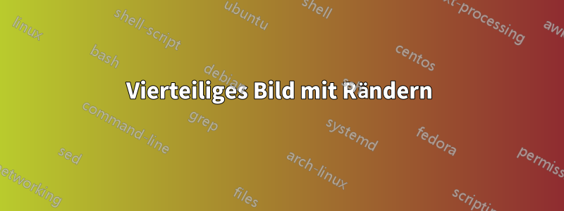 Vierteiliges Bild mit Rändern