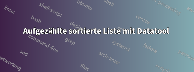 Aufgezählte sortierte Liste mit Datatool